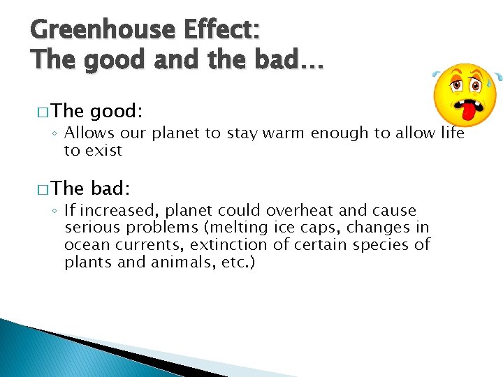 Greenhouse Effect: The good and the bad… � The good: � The bad: ◦