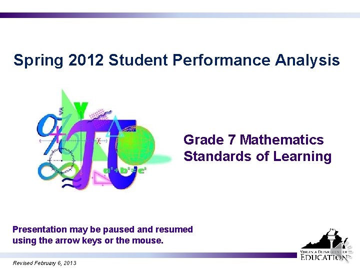 Spring 2012 Student Performance Analysis Grade 7 Mathematics Standards of Learning Presentation may be