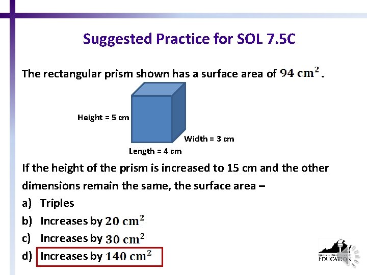 Suggested Practice for SOL 7. 5 C The rectangular prism shown has a surface