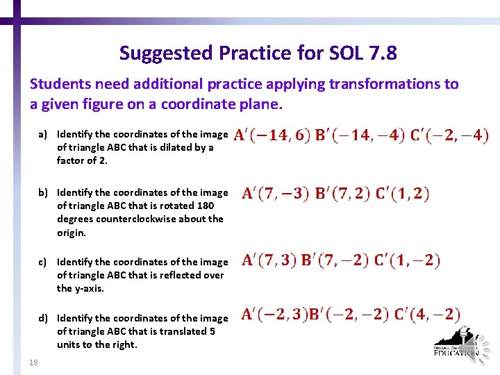Suggested Practice for SOL 7. 8 Students need additional practice applying transformations to a