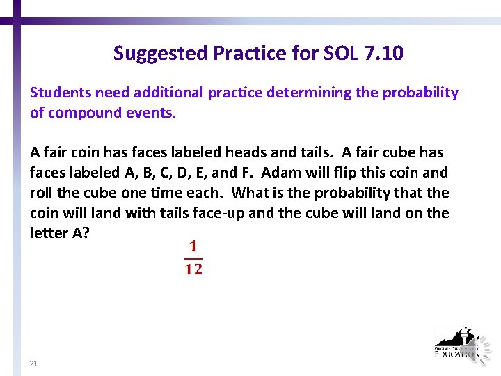 Suggested Practice for SOL 7. 10 Students need additional practice determining the probability of