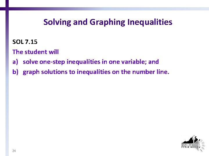 Solving and Graphing Inequalities SOL 7. 15 The student will a) solve one-step inequalities