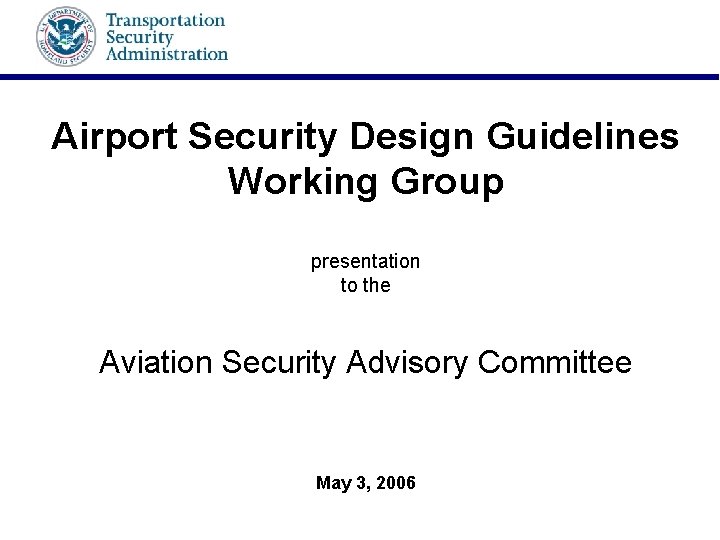 Airport Security Design Guidelines Working Group presentation to the Aviation Security Advisory Committee May