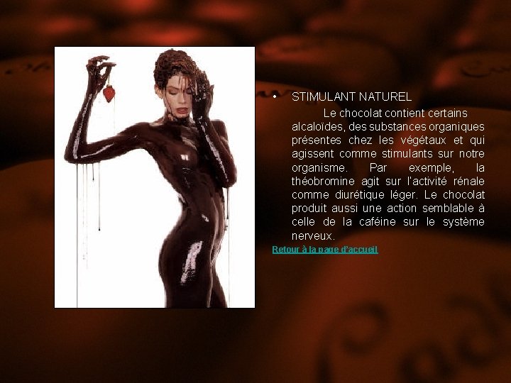 • STIMULANT NATUREL Le chocolat contient certains alcaloïdes, des substances organiques présentes chez