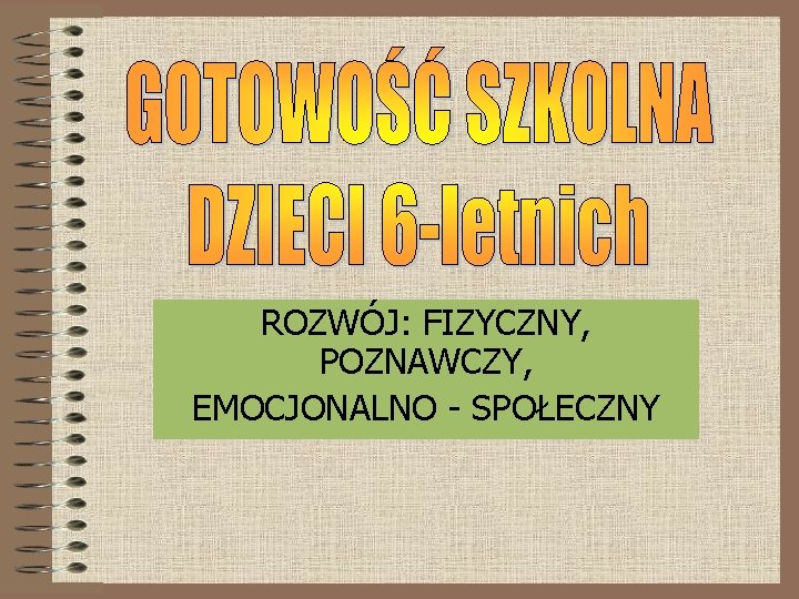 ROZWÓJ: FIZYCZNY, POZNAWCZY, EMOCJONALNO - SPOŁECZNY 