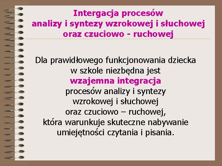 Intergacja procesów analizy i syntezy wzrokowej i słuchowej oraz czuciowo - ruchowej Dla prawidłowego