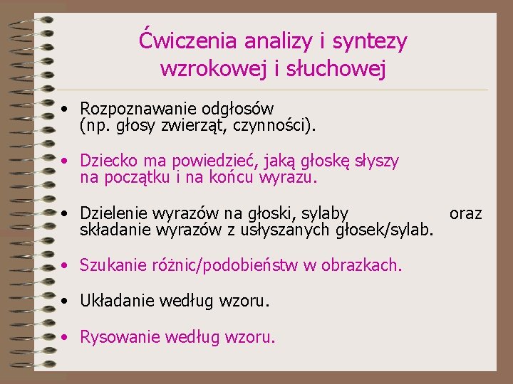 Ćwiczenia analizy i syntezy wzrokowej i słuchowej • Rozpoznawanie odgłosów (np. głosy zwierząt, czynności).