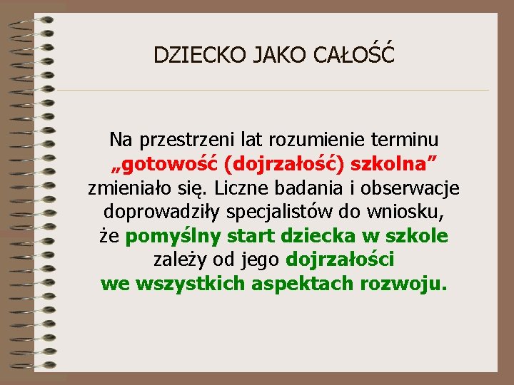 DZIECKO JAKO CAŁOŚĆ Na przestrzeni lat rozumienie terminu „gotowość (dojrzałość) szkolna” zmieniało się. Liczne