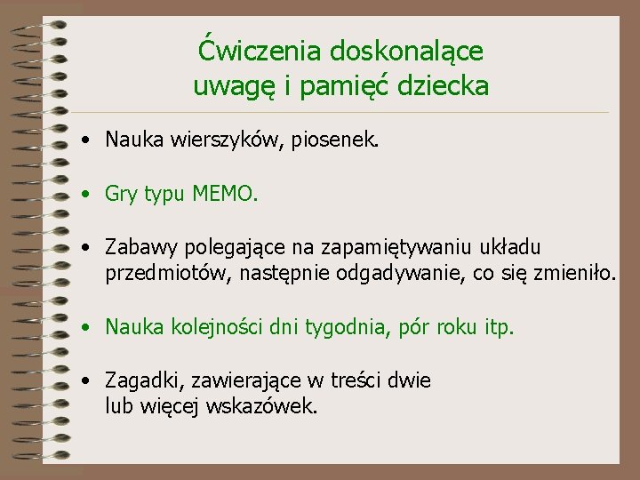 Ćwiczenia doskonalące uwagę i pamięć dziecka • Nauka wierszyków, piosenek. • Gry typu MEMO.