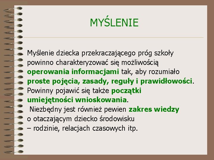 MYŚLENIE Myślenie dziecka przekraczającego próg szkoły powinno charakteryzować się możliwością operowania informacjami tak, aby