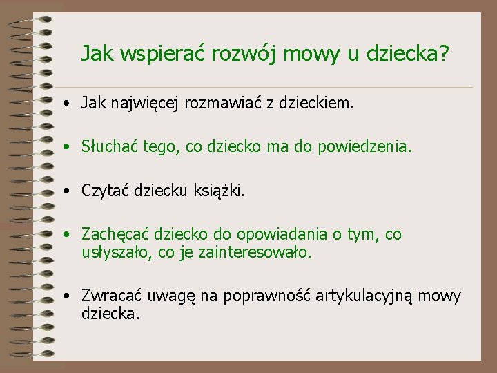 Jak wspierać rozwój mowy u dziecka? • Jak najwięcej rozmawiać z dzieckiem. • Słuchać