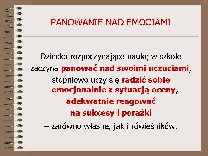 PANOWANIE NAD EMOCJAMI Dziecko rozpoczynające naukę w szkole zaczyna panować nad swoimi uczuciami, stopniowo PANOWANIE NAD EMOCJAMI Dziecko rozpoczynające naukę w szkole zaczyna panować nad swoimi uczuciami, stopniowo