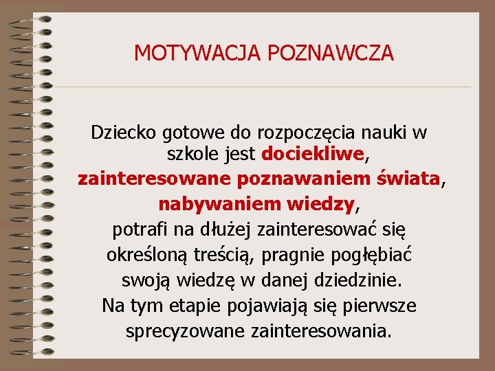 MOTYWACJA POZNAWCZA Dziecko gotowe do rozpoczęcia nauki w szkole jest dociekliwe, zainteresowane poznawaniem świata,