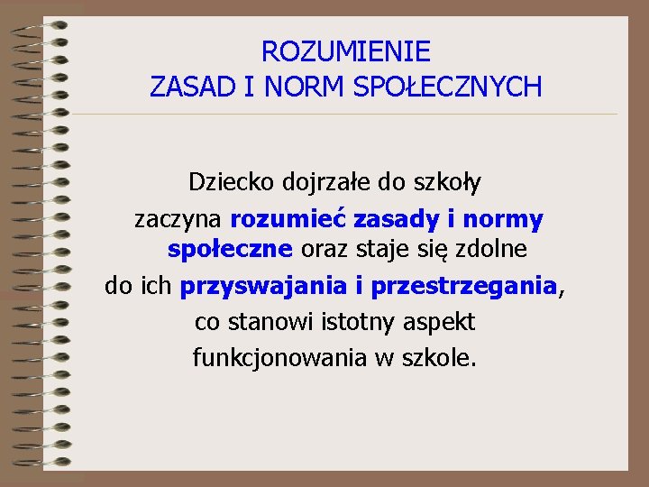 ROZUMIENIE ZASAD I NORM SPOŁECZNYCH Dziecko dojrzałe do szkoły zaczyna rozumieć zasady i normy