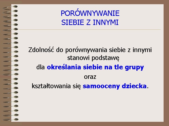 PORÓWNYWANIE SIEBIE Z INNYMI Zdolność do porównywania siebie z innymi stanowi podstawę dla określania