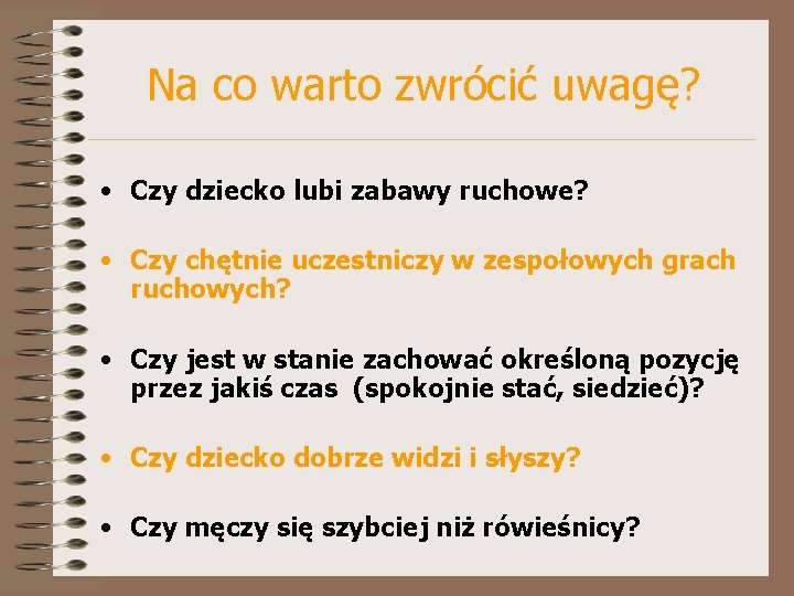 Na co warto zwrócić uwagę? • Czy dziecko lubi zabawy ruchowe? • Czy chętnie