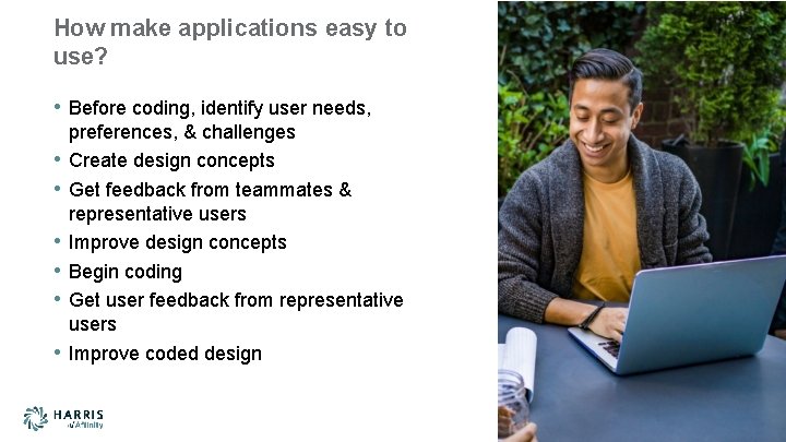 How make applications easy to use? • Before coding, identify user needs, • •