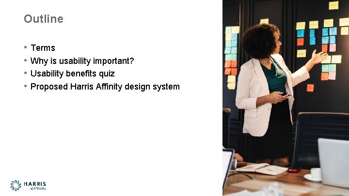 Outline • • Terms Why is usability important? Usability benefits quiz Proposed Harris Affinity