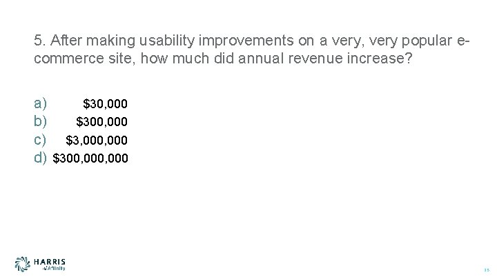 5. After making usability improvements on a very, very popular ecommerce site, how much