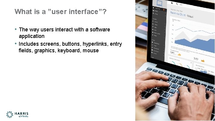 What is a ”user interface”? • The way users interact with a software •