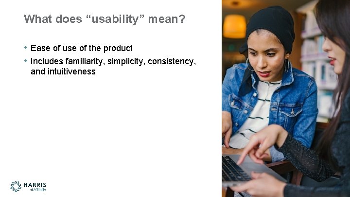 What does “usability” mean? • Ease of use of the product • Includes familiarity,