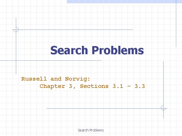 Search Problems Russell and Norvig: Chapter 3, Sections 3. 1 – 3. 3 Search