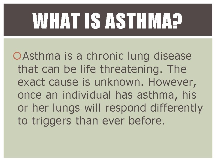 WHAT IS ASTHMA? Asthma is a chronic lung disease that can be life threatening.