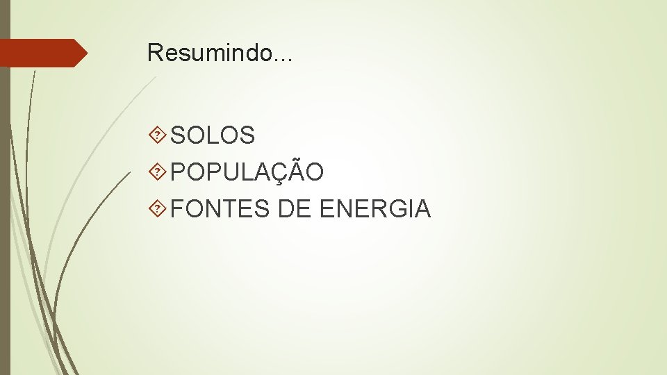 Resumindo. . . SOLOS POPULAÇÃO FONTES DE ENERGIA 