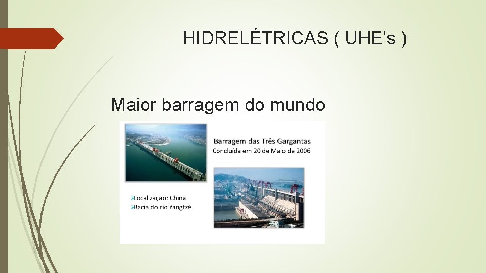 HIDRELÉTRICAS ( UHE’s ) Maior barragem do mundo 