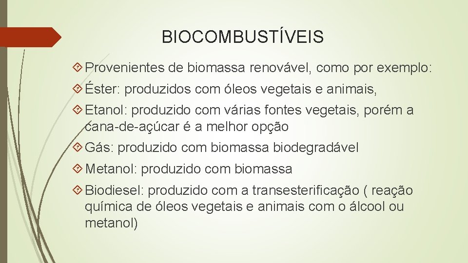 BIOCOMBUSTÍVEIS Provenientes de biomassa renovável, como por exemplo: Éster: produzidos com óleos vegetais e