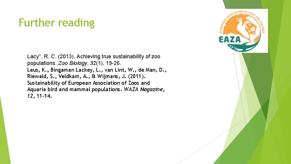 Further reading Lacy*, R. C. (2013). Achieving true sustainability of zoo populations. Zoo Biology,