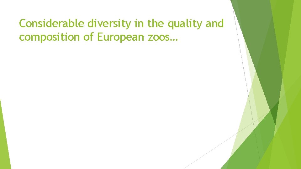 Considerable diversity in the quality and composition of European zoos… 