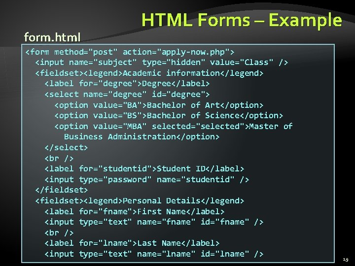 form. html HTML Forms – Example <form method="post" action="apply-now. php"> <input name="subject" type="hidden" value="Class"