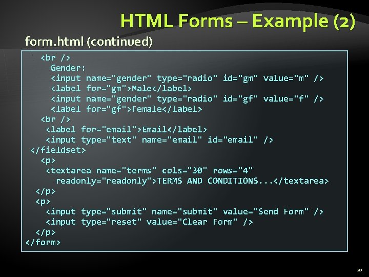 HTML Forms – Example (2) form. html (continued) Gender: <input name="gender" type="radio" id="gm" value="m"