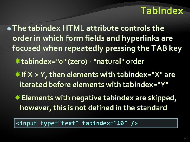 Tab. Index The tabindex HTML attribute controls the order in which form fields and