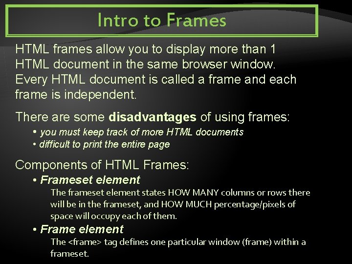 Intro to Frames HTML frames allow you to display more than 1 HTML document