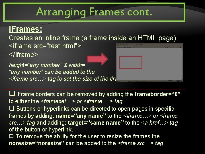 Arranging Frames cont. i. Frames: Creates an inline frame (a frame inside an HTML