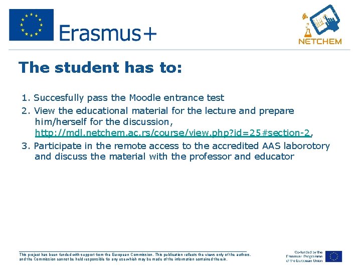 The student has to: 1. Succesfully pass the Moodle entrance test 2. View the