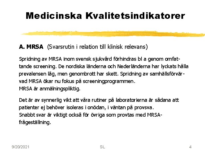 Medicinska Kvalitetsindikatorer A. MRSA (Svarsrutin i relation till klinisk relevans) Spridning av MRSA inom