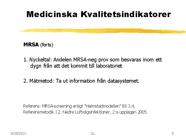 Medicinska Kvalitetsindikatorer MRSA (forts) 1. Nyckeltal: Andelen MRSA-neg prov som besvaras inom ett dygn