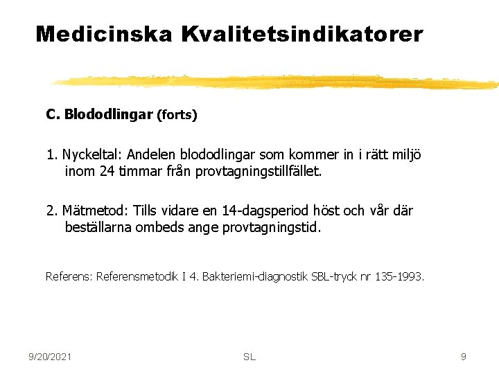 Medicinska Kvalitetsindikatorer C. Blododlingar (forts) 1. Nyckeltal: Andelen blododlingar som kommer in i rätt