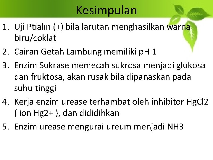 Kesimpulan 1. Uji Ptialin (+) bila larutan menghasilkan warna biru/coklat 2. Cairan Getah Lambung