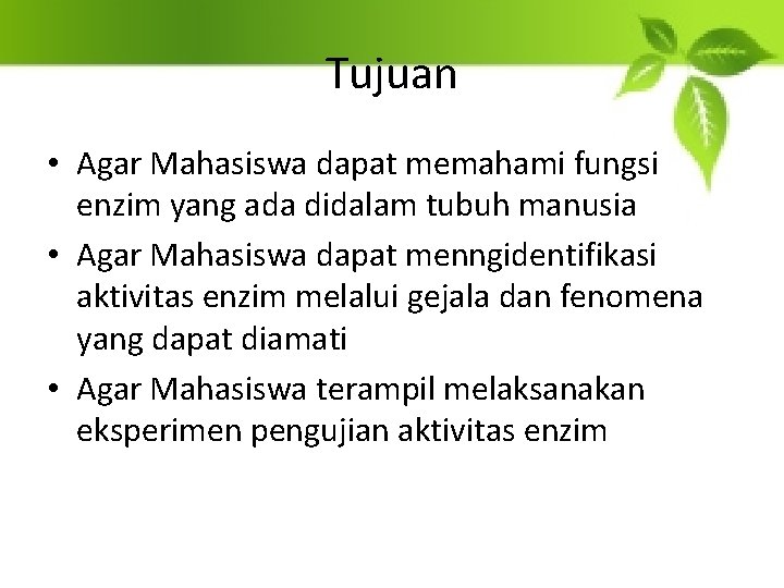 Tujuan • Agar Mahasiswa dapat memahami fungsi enzim yang ada didalam tubuh manusia •