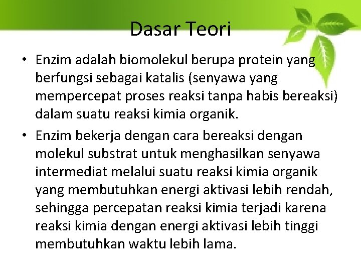 Dasar Teori • Enzim adalah biomolekul berupa protein yang berfungsi sebagai katalis (senyawa yang