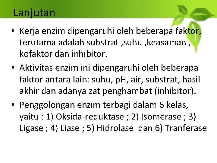 Lanjutan • Kerja enzim dipengaruhi oleh beberapa faktor, terutama adalah substrat , suhu ,