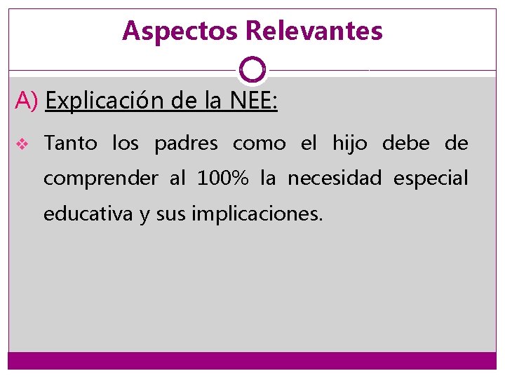 Aspectos Relevantes A) Explicación de la NEE: v Tanto los padres como el hijo