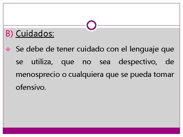 B) Cuidados: v Se debe de tener cuidado con el lenguaje que se utiliza,