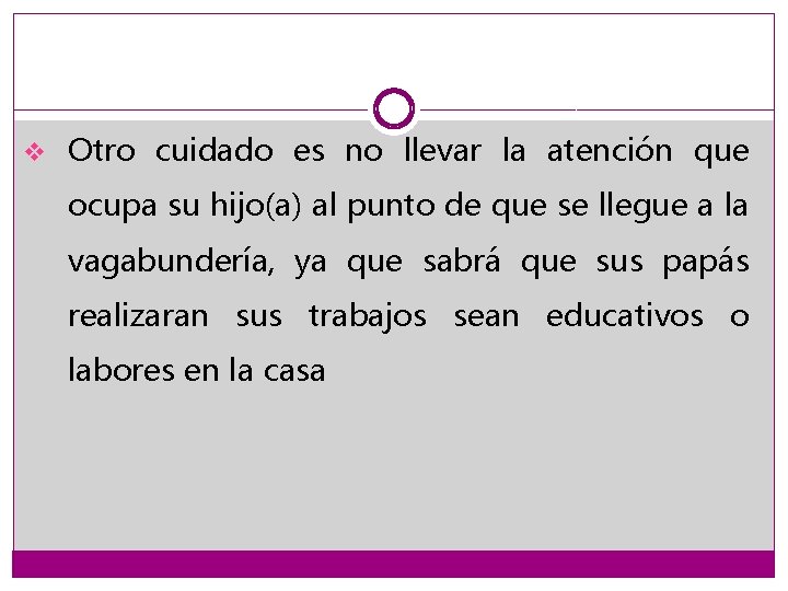 v Otro cuidado es no llevar la atención que ocupa su hijo(a) al punto