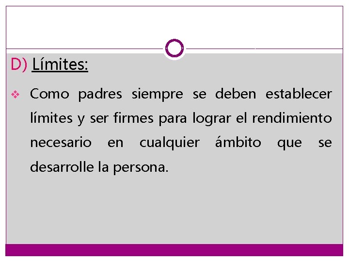 D) Límites: v Como padres siempre se deben establecer límites y ser firmes para