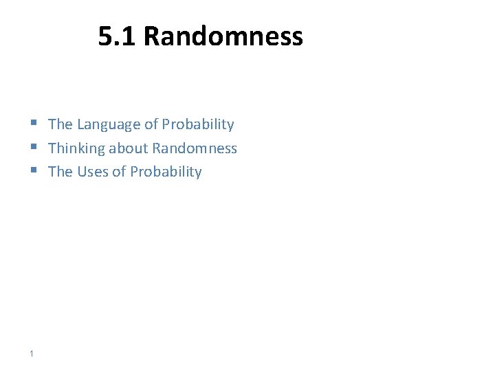 5. 1 Randomness § The Language of Probability § Thinking about Randomness § The